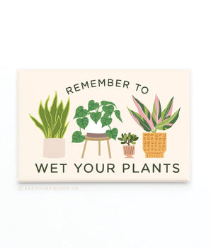 Remember to Wet Your Plants Refrigerator Magnet